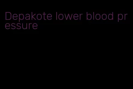 Depakote lower blood pressure