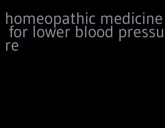 homeopathic medicine for lower blood pressure