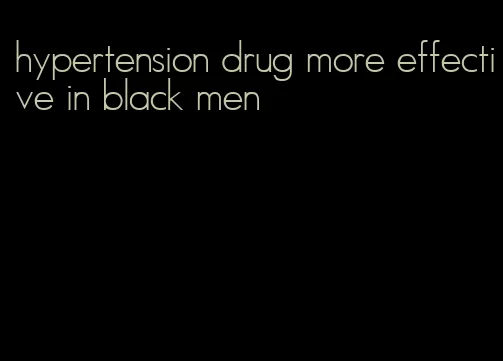 hypertension drug more effective in black men