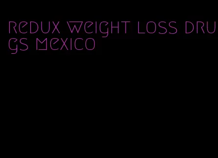 redux weight loss drugs mexico