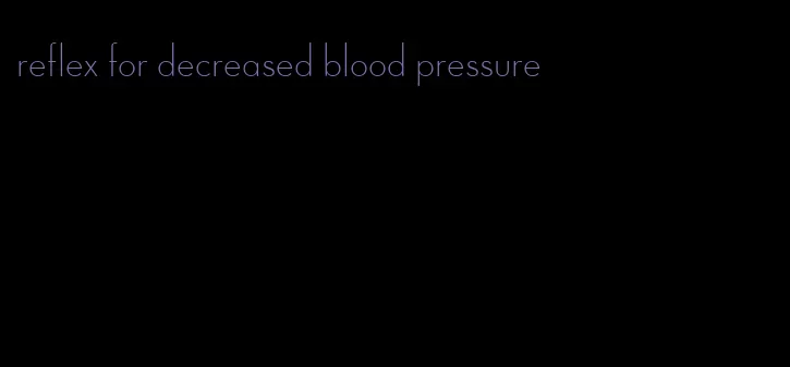reflex for decreased blood pressure