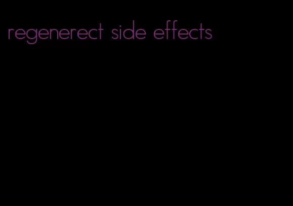 regenerect side effects