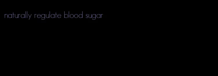naturally regulate blood sugar