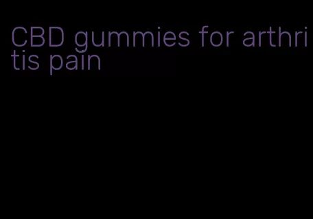 CBD gummies for arthritis pain