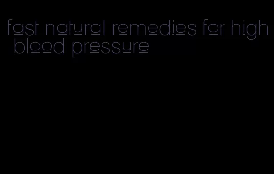 fast natural remedies for high blood pressure