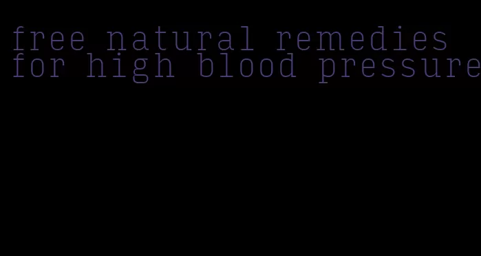 free natural remedies for high blood pressure