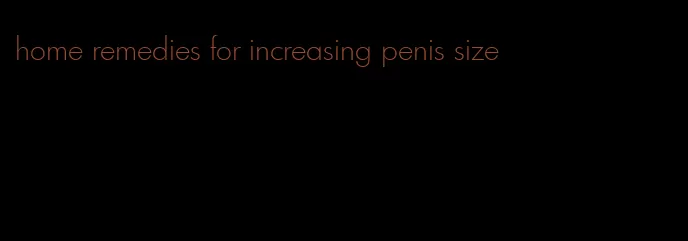 home remedies for increasing penis size