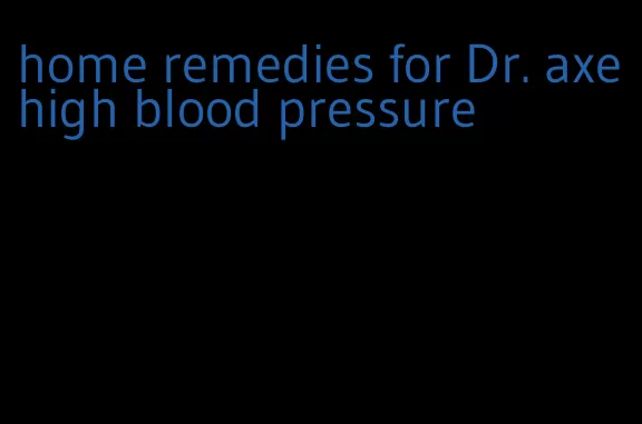 home remedies for Dr. axe high blood pressure