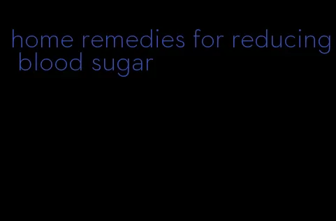 home remedies for reducing blood sugar