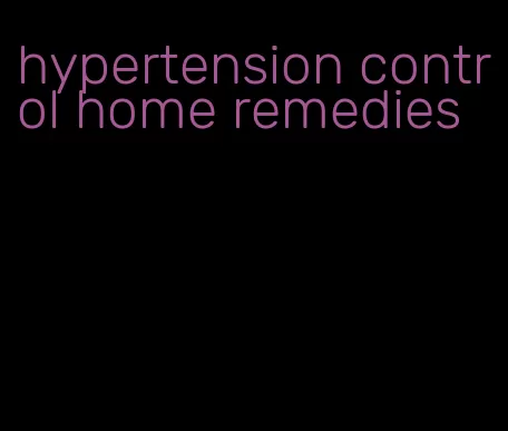 hypertension control home remedies