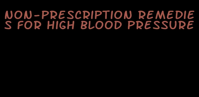 non-prescription remedies for high blood pressure