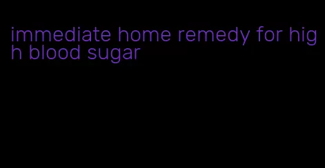 immediate home remedy for high blood sugar