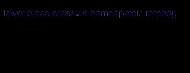 lower blood pressure homeopathic remedy