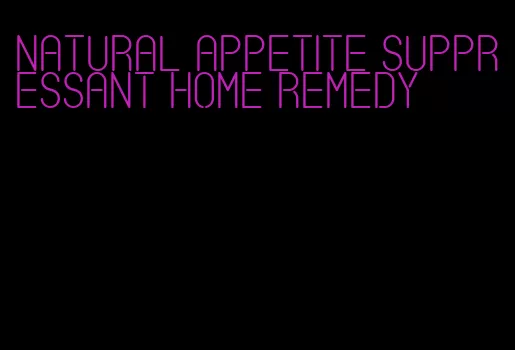 natural appetite suppressant home remedy