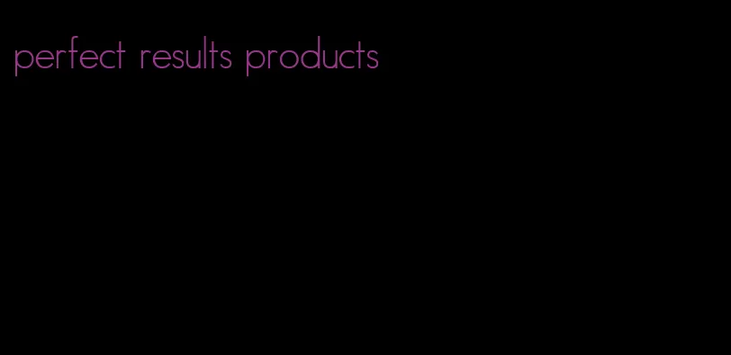 perfect results products