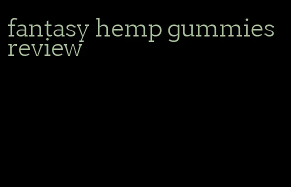 fantasy hemp gummies review