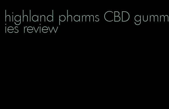 highland pharms CBD gummies review