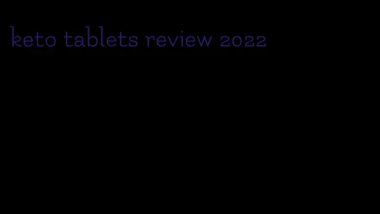 keto tablets review 2022