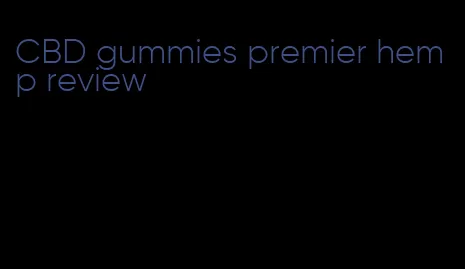 CBD gummies premier hemp review