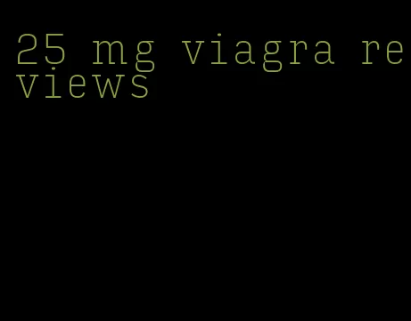 25 mg viagra reviews