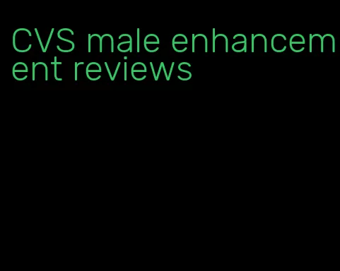CVS male enhancement reviews
