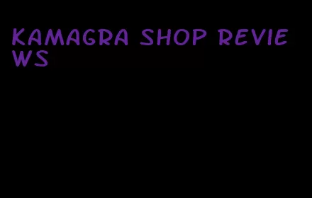 Kamagra shop reviews
