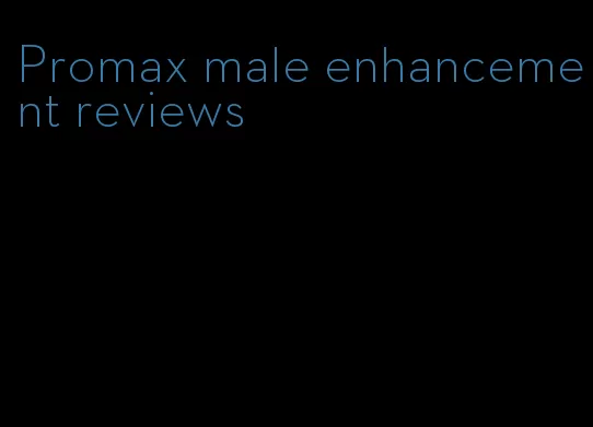 Promax male enhancement reviews