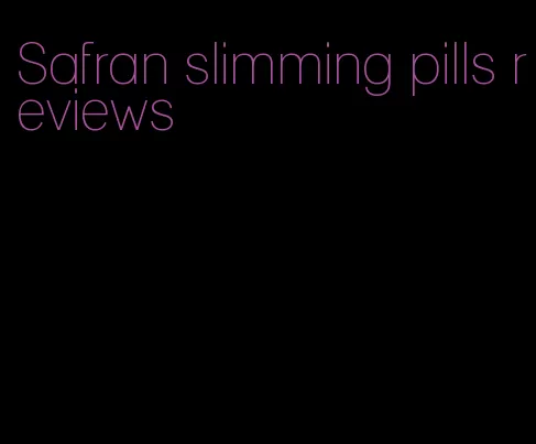 Safran slimming pills reviews