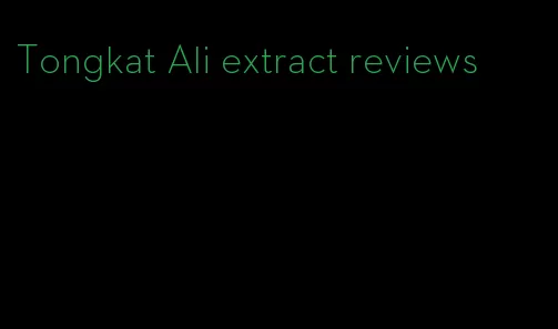 Tongkat Ali extract reviews