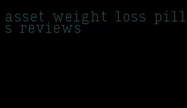 asset weight loss pills reviews