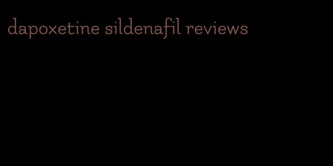 dapoxetine sildenafil reviews