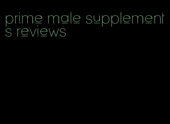 prime male supplements reviews