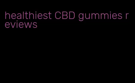 healthiest CBD gummies reviews