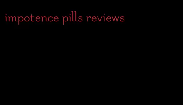 impotence pills reviews