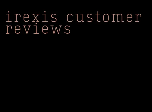irexis customer reviews