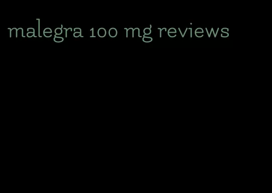 malegra 100 mg reviews