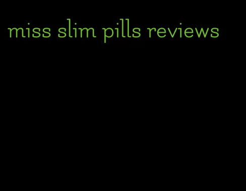 miss slim pills reviews
