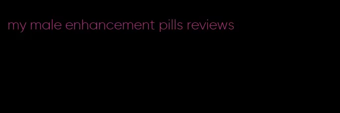 my male enhancement pills reviews