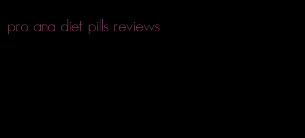 pro ana diet pills reviews