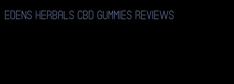 Edens herbals CBD gummies reviews