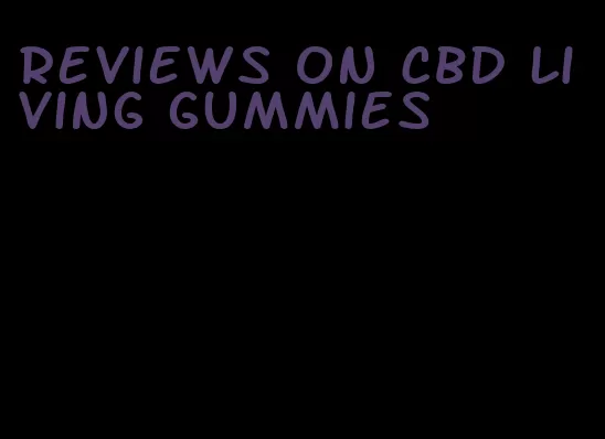 reviews on CBD living gummies