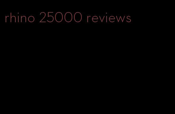 rhino 25000 reviews