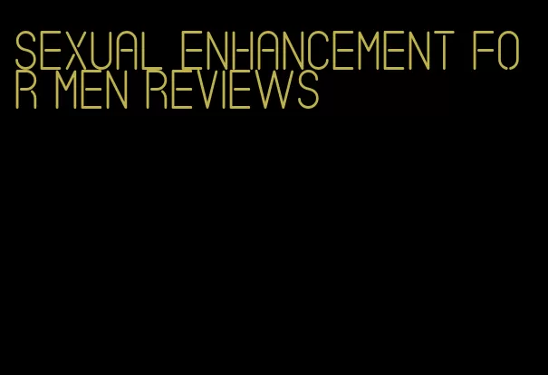 sexual enhancement for men reviews