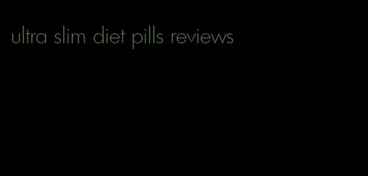 ultra slim diet pills reviews