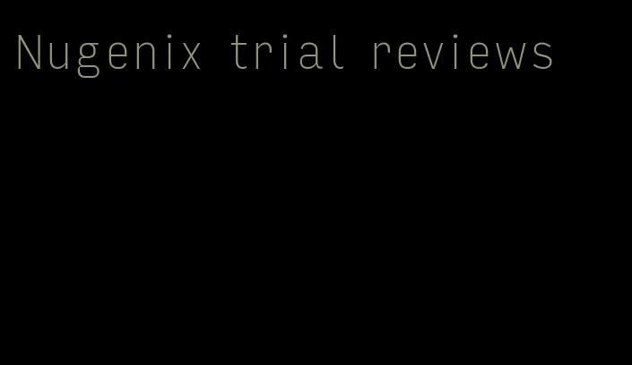 Nugenix trial reviews