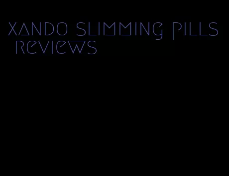 xando slimming pills reviews