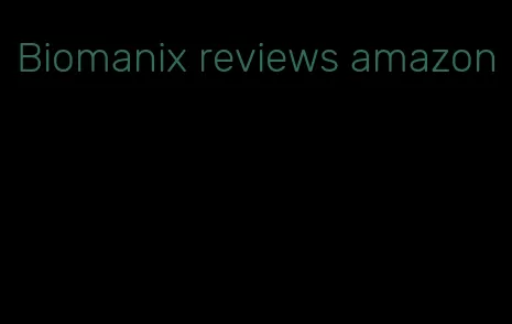 Biomanix reviews amazon
