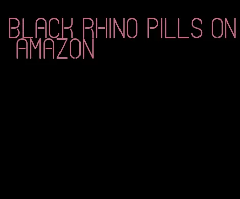 black rhino pills on amazon