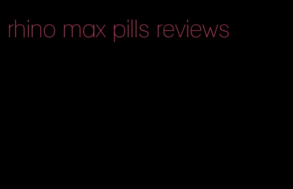 rhino max pills reviews