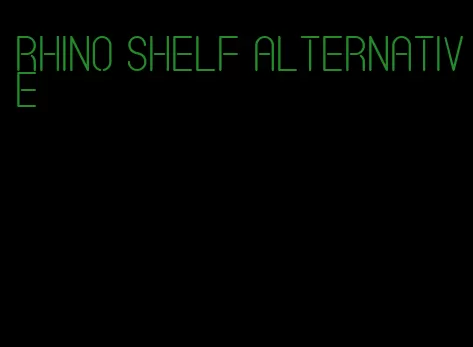 rhino shelf alternative